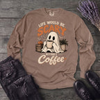 Life Would Be Scary Without Coffee Long Sleeve T-Shirt