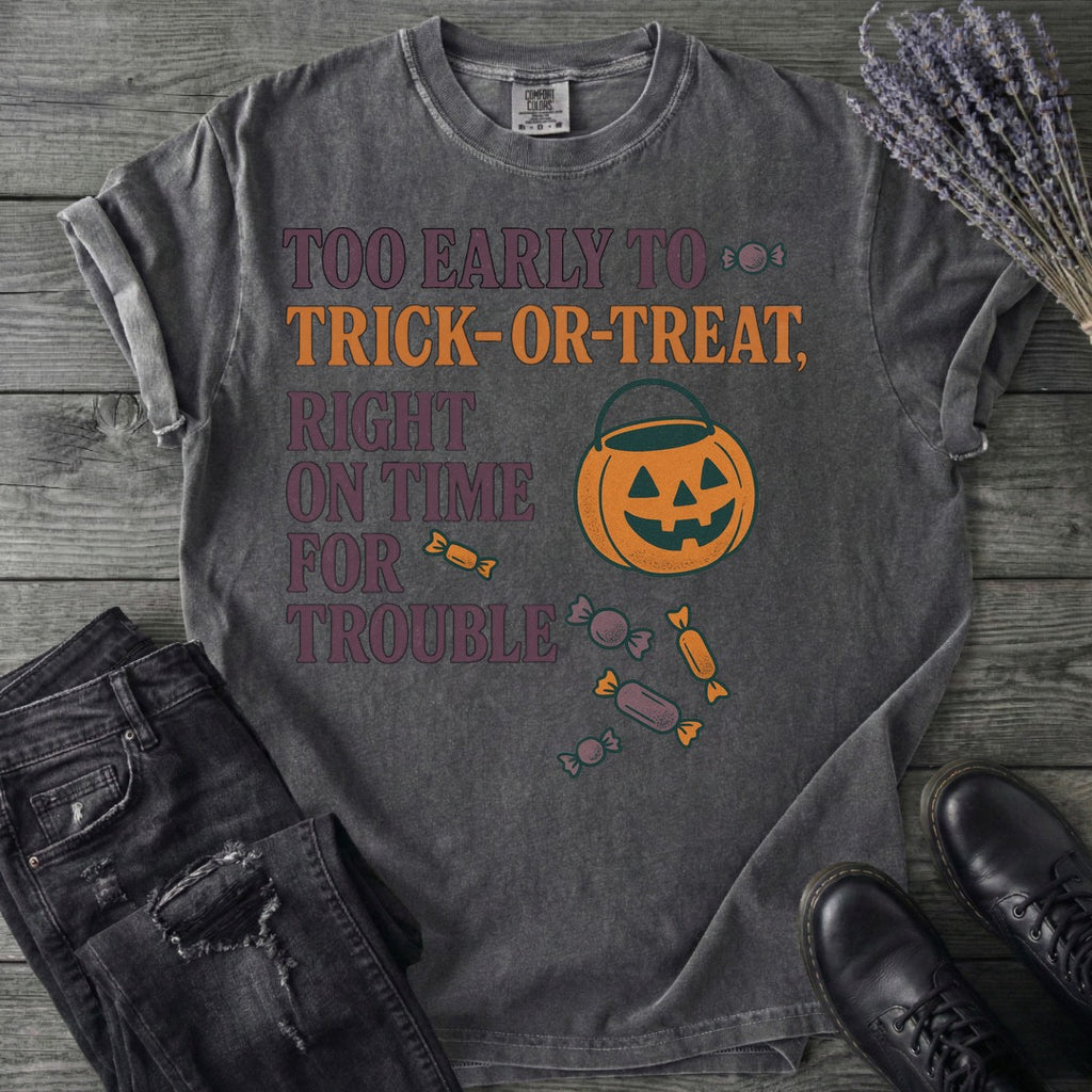 Too Early To Trick Or Treat Right On Time For Trouble T-Shirt