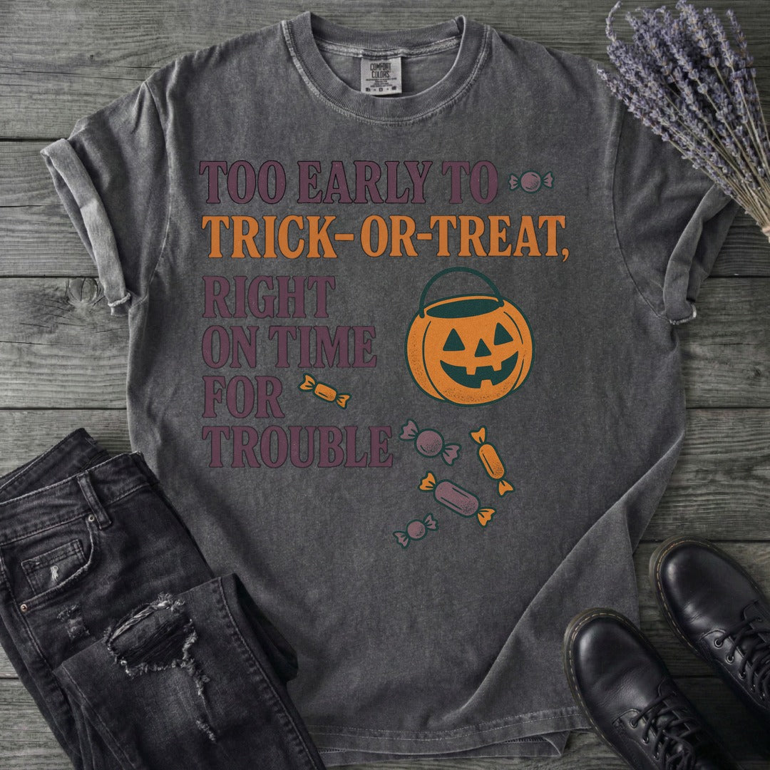 Too Early To Trick Or Treat Right On Time For Trouble T-Shirt