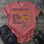 Too Early To Trick Or Treat Right On Time For Trouble T-Shirt