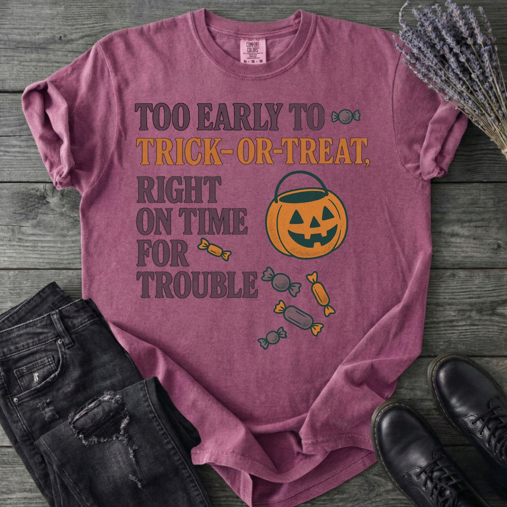 Too Early To Trick Or Treat Right On Time For Trouble T-Shirt