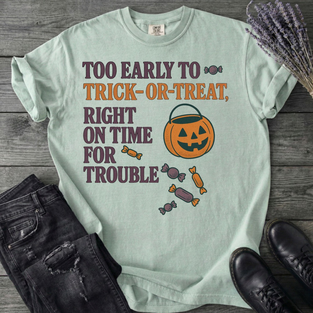 Too Early To Trick Or Treat Right On Time For Trouble T-Shirt
