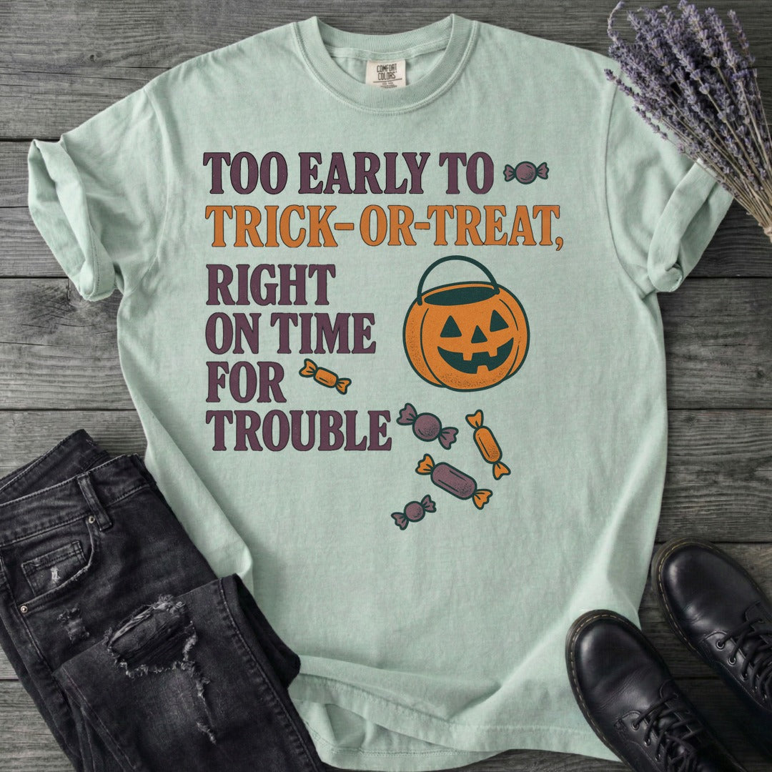 Too Early To Trick Or Treat Right On Time For Trouble T-Shirt