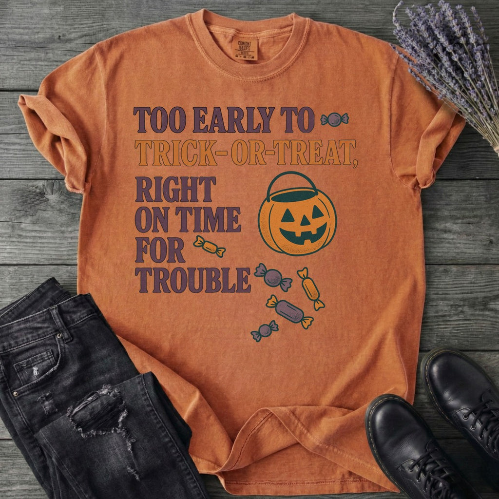 Too Early To Trick Or Treat Right On Time For Trouble T-Shirt