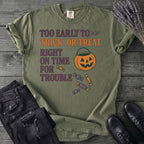 Too Early To Trick Or Treat Right On Time For Trouble T-Shirt