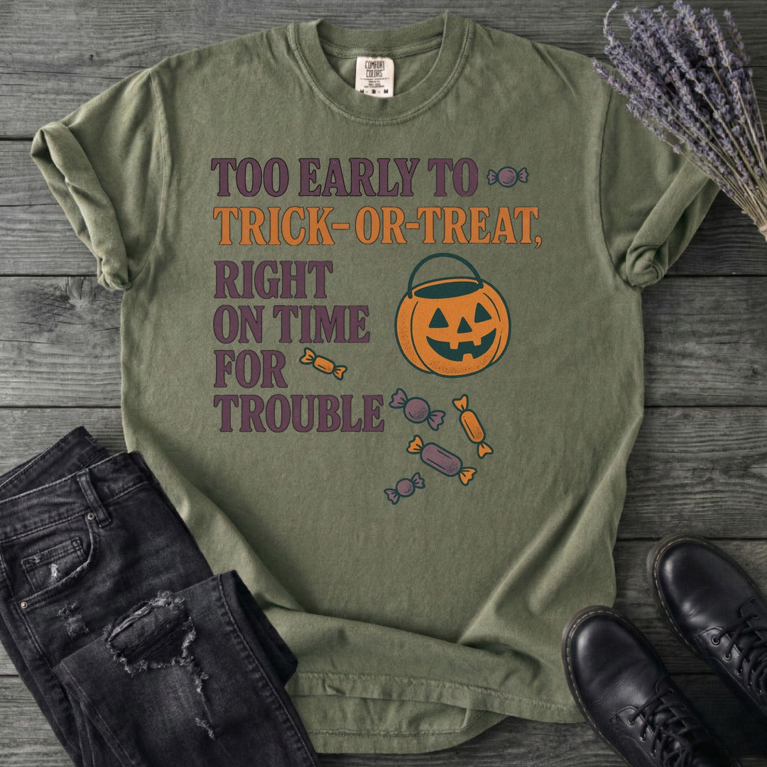 Too Early To Trick Or Treat Right On Time For Trouble T-Shirt