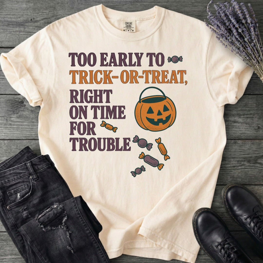 Too Early To Trick Or Treat Right On Time For Trouble T-Shirt