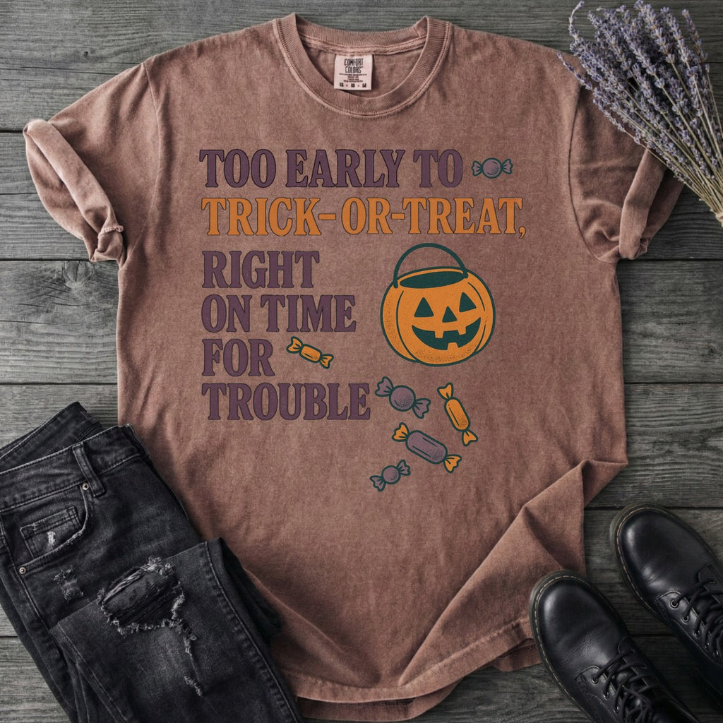 Too Early To Trick Or Treat Right On Time For Trouble T-Shirt