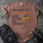 Too Early To Trick Or Treat Right On Time For Trouble T-Shirt