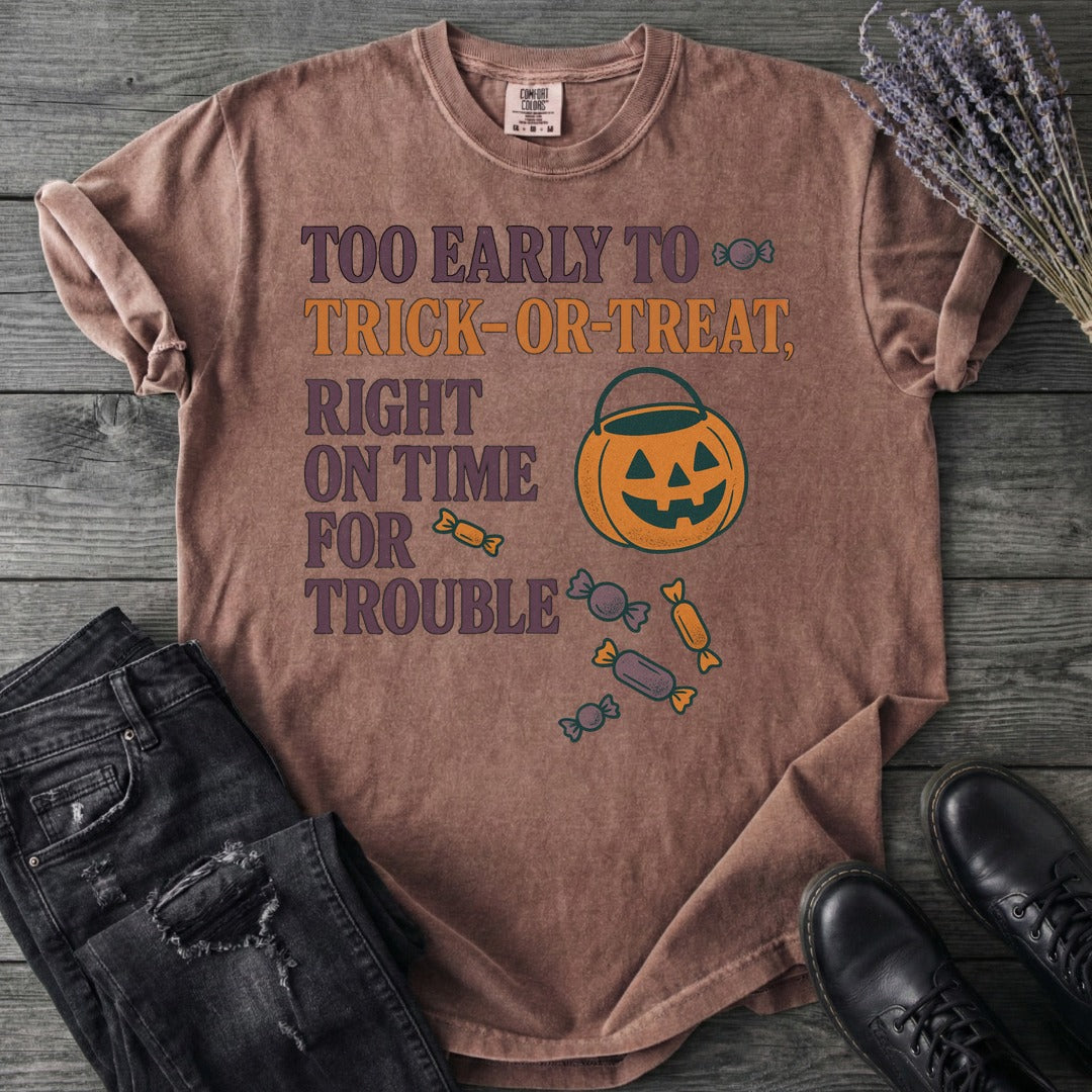 Too Early To Trick Or Treat Right On Time For Trouble T-Shirt