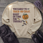 Too Early To Trick Or Treat Right On Time For Trouble Sweatshirt