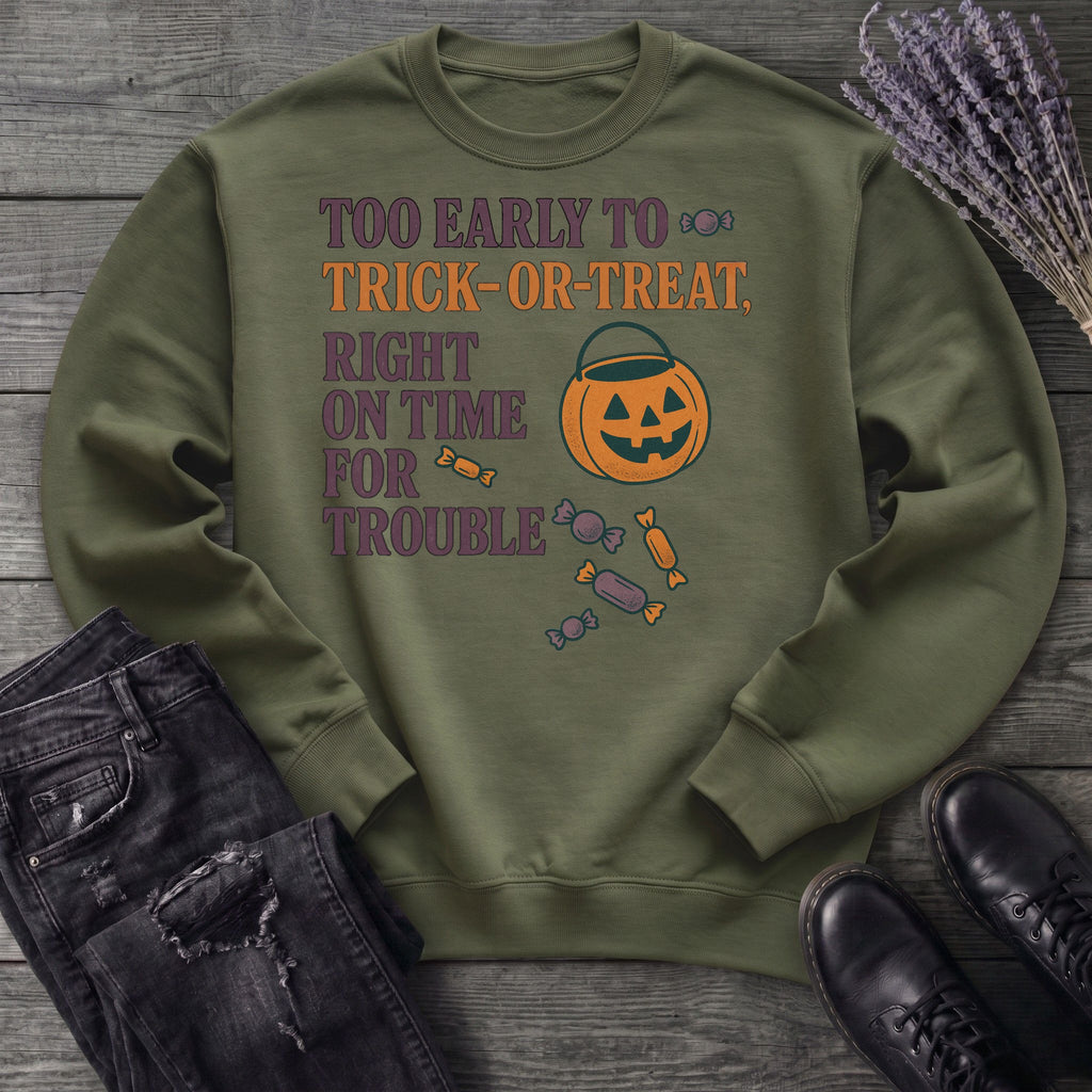 Too Early To Trick Or Treat Right On Time For Trouble Sweatshirt