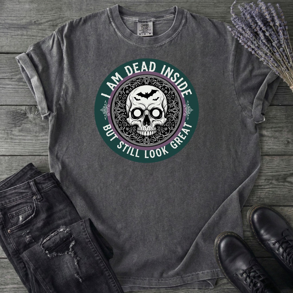 Im Dead Inside But Still Look Great T-Shirt