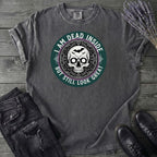 Im Dead Inside But Still Look Great T-Shirt