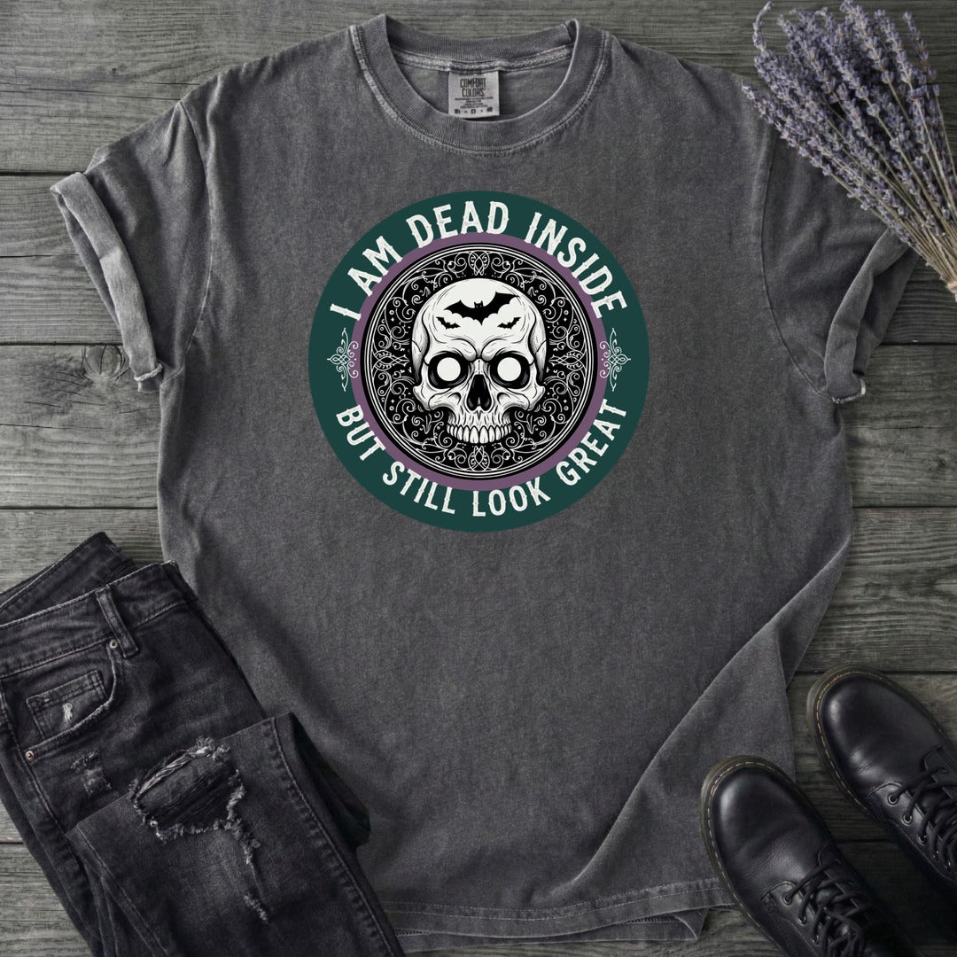 Im Dead Inside But Still Look Great T-Shirt