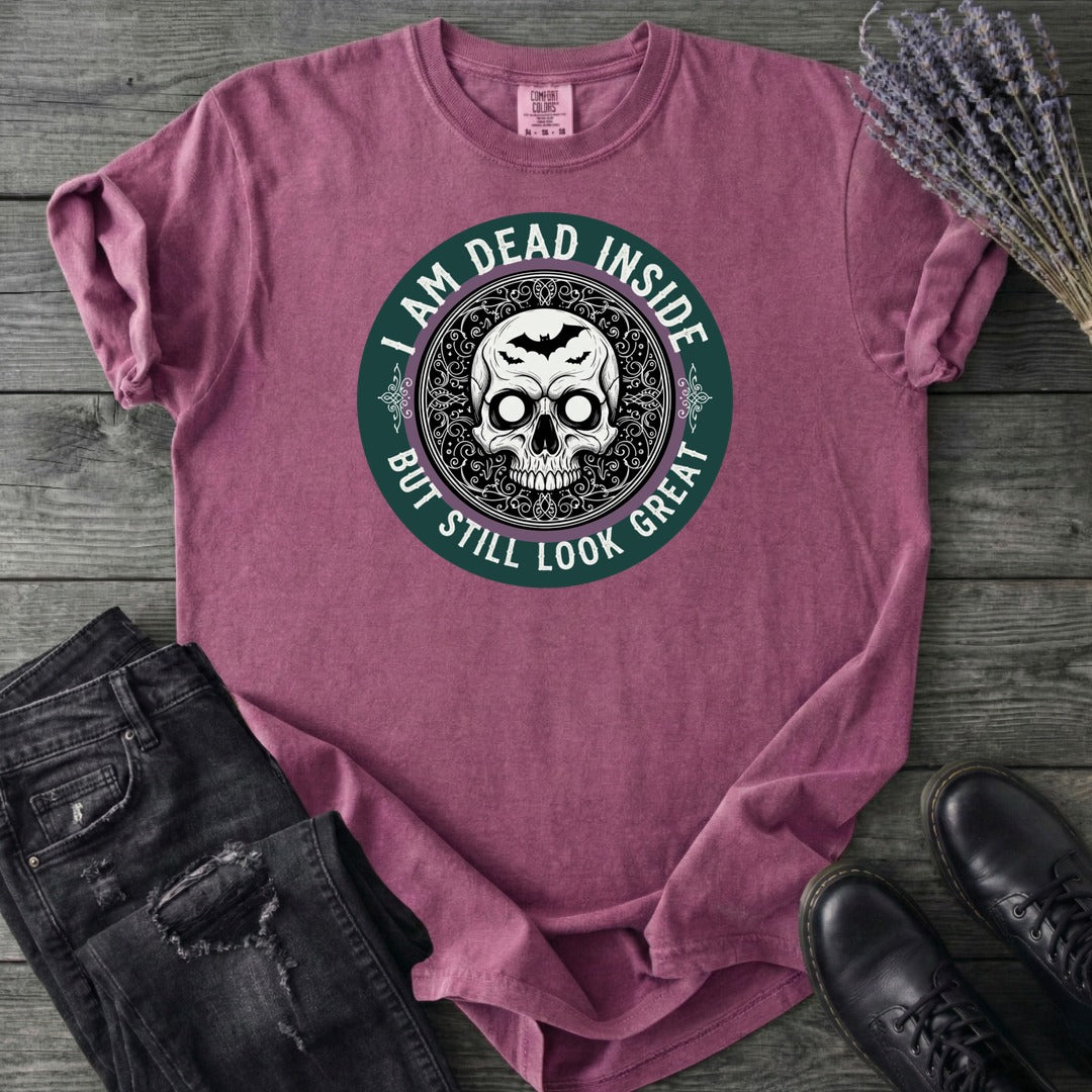 Im Dead Inside But Still Look Great T-Shirt
