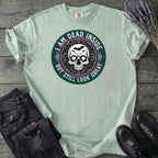 Im Dead Inside But Still Look Great T-Shirt