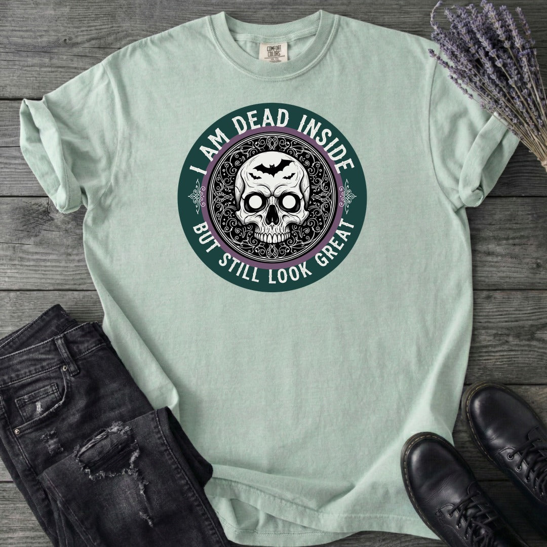 Im Dead Inside But Still Look Great T-Shirt