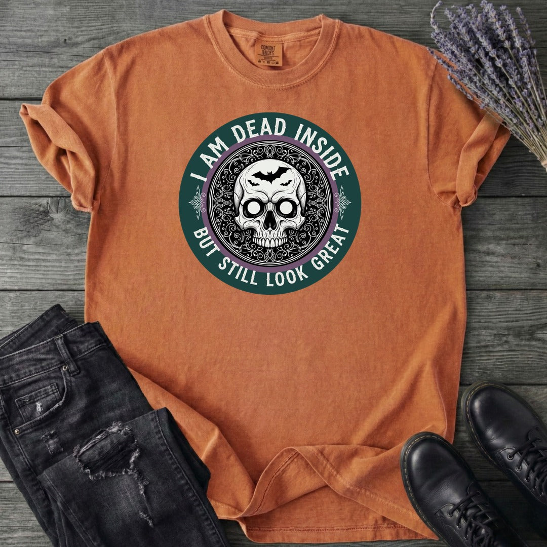 Im Dead Inside But Still Look Great T-Shirt