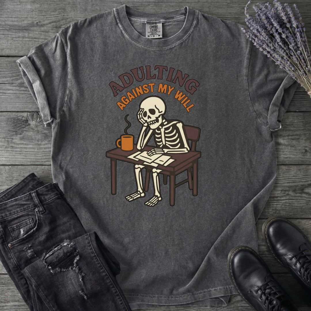 Adulting Against My Will T-Shirt