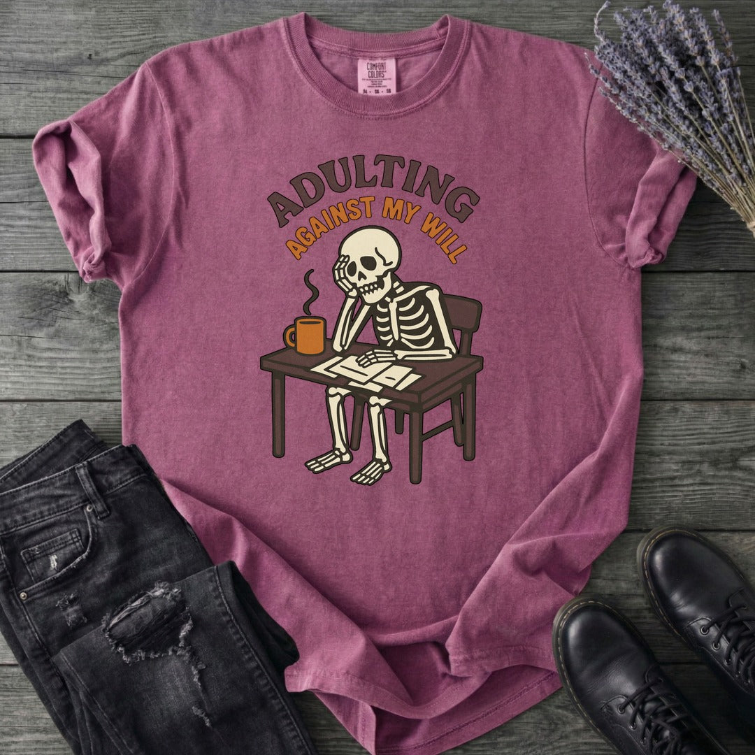 Adulting Against My Will T-Shirt