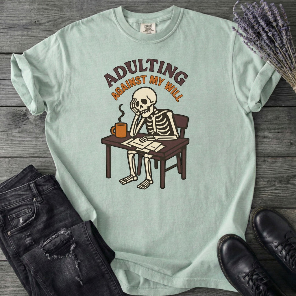 Adulting Against My Will T-Shirt