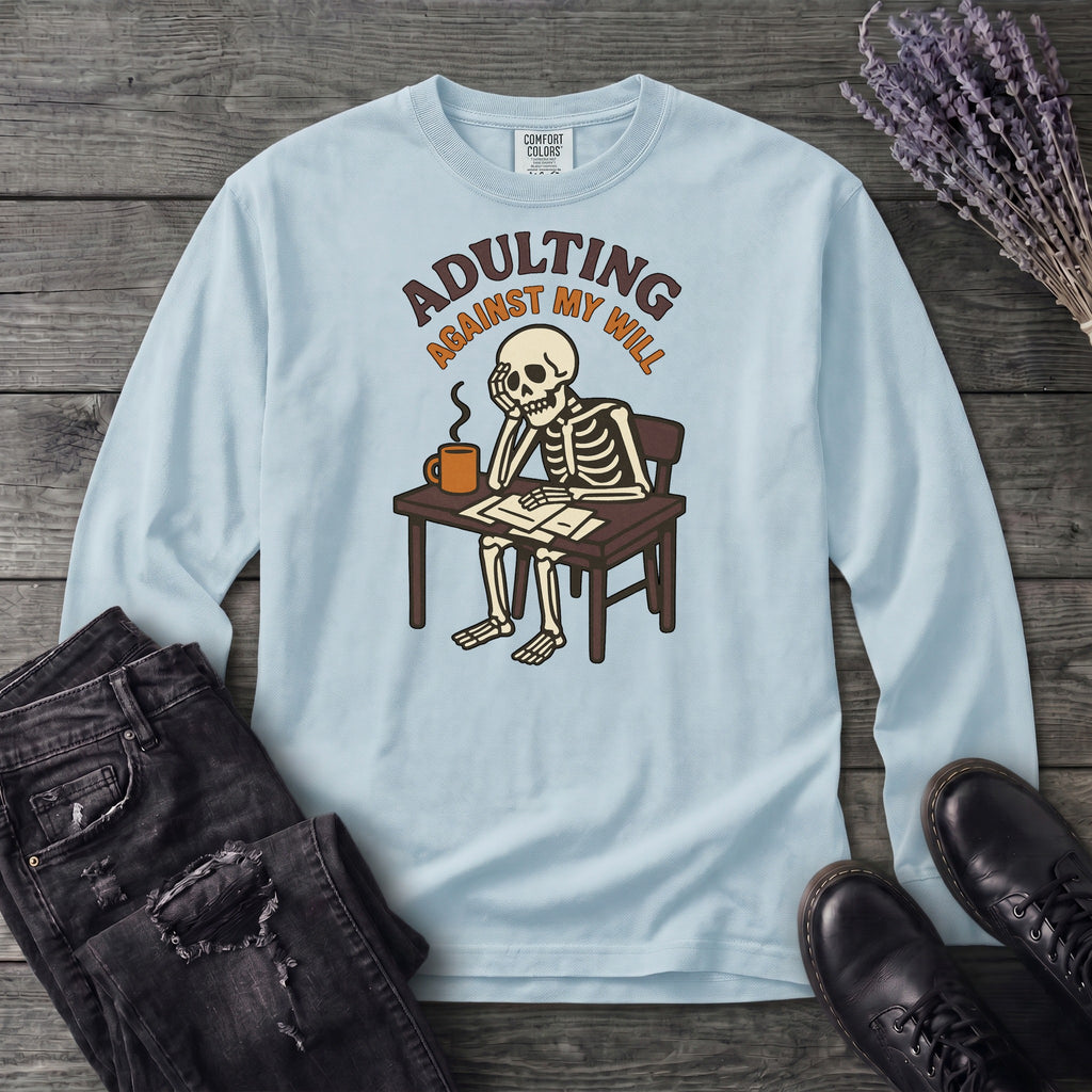 Adulting Against My Will Long Sleeve T-Shirt
