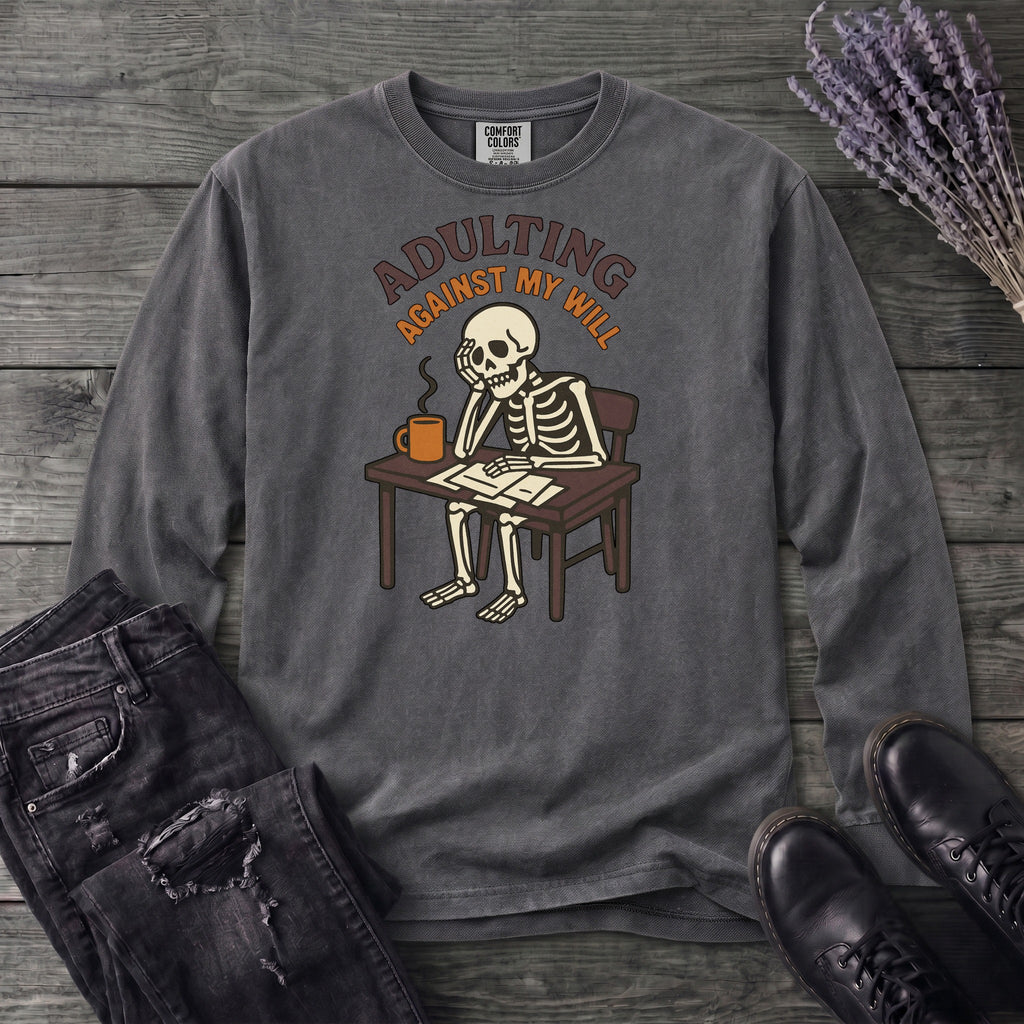 Adulting Against My Will Long Sleeve T-Shirt