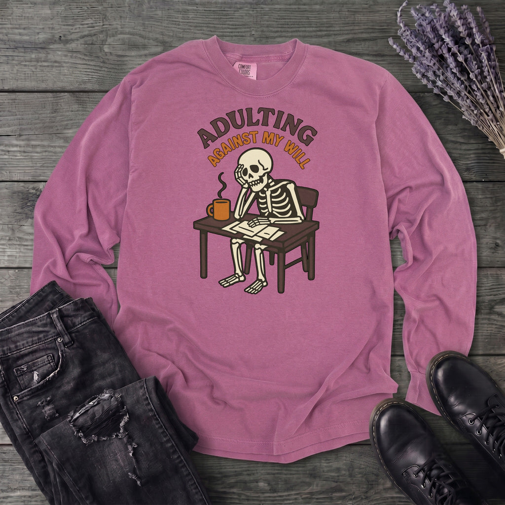 Adulting Against My Will Long Sleeve T-Shirt