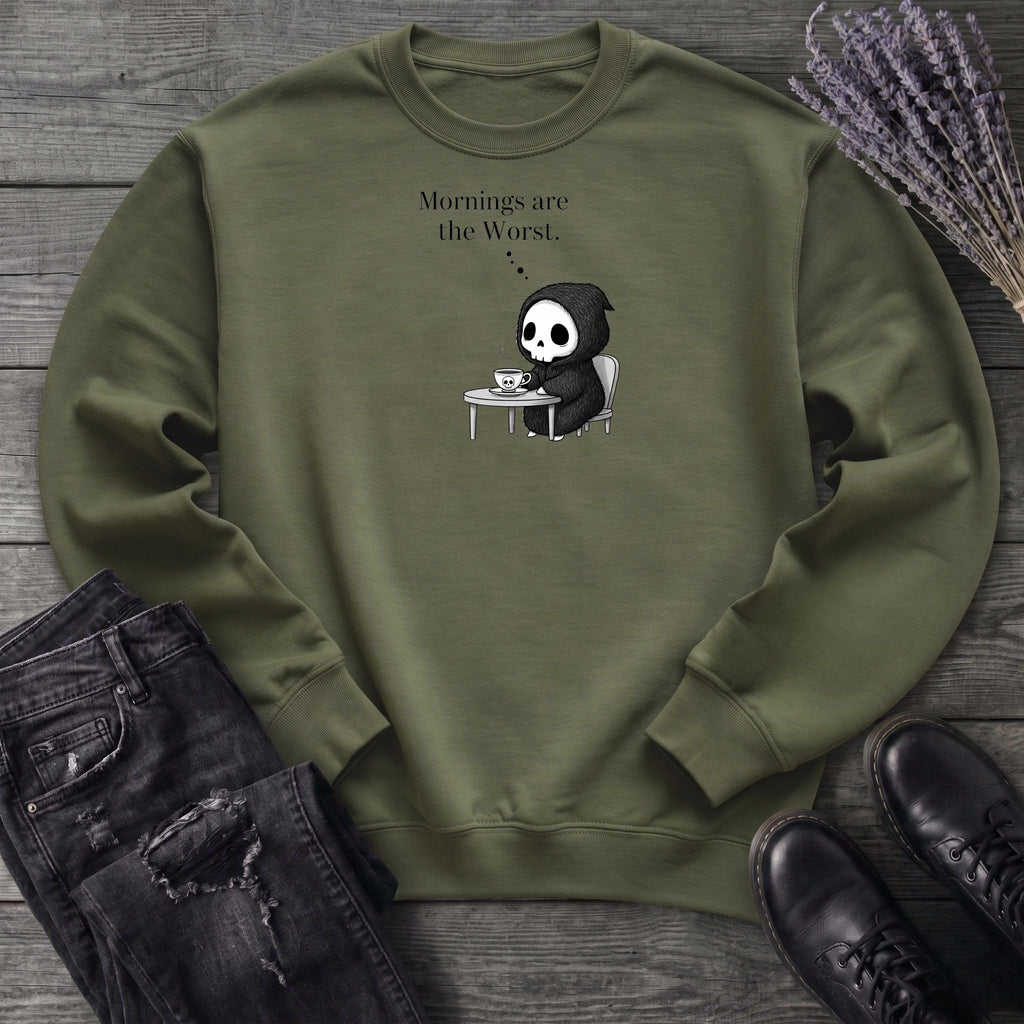 Mornings Are The Worst Sweatshirt