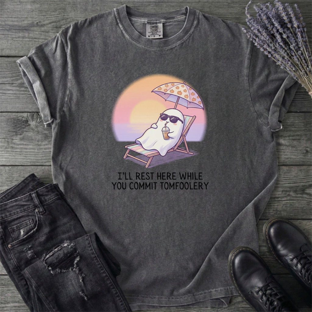 I'll Rest Here Tomfoolery T-Shirt