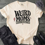 Weird Moms Build Character T-Shirt