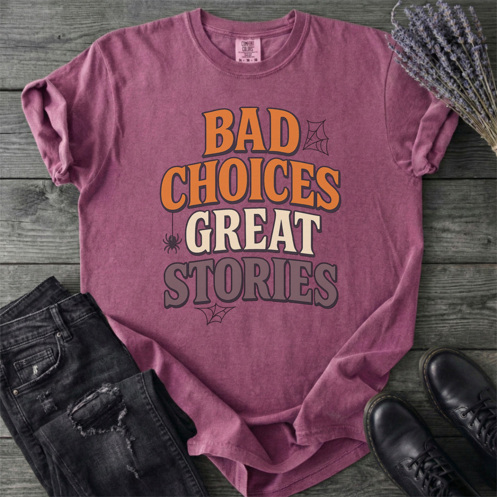 Bad Choices Great Stories T-Shirt