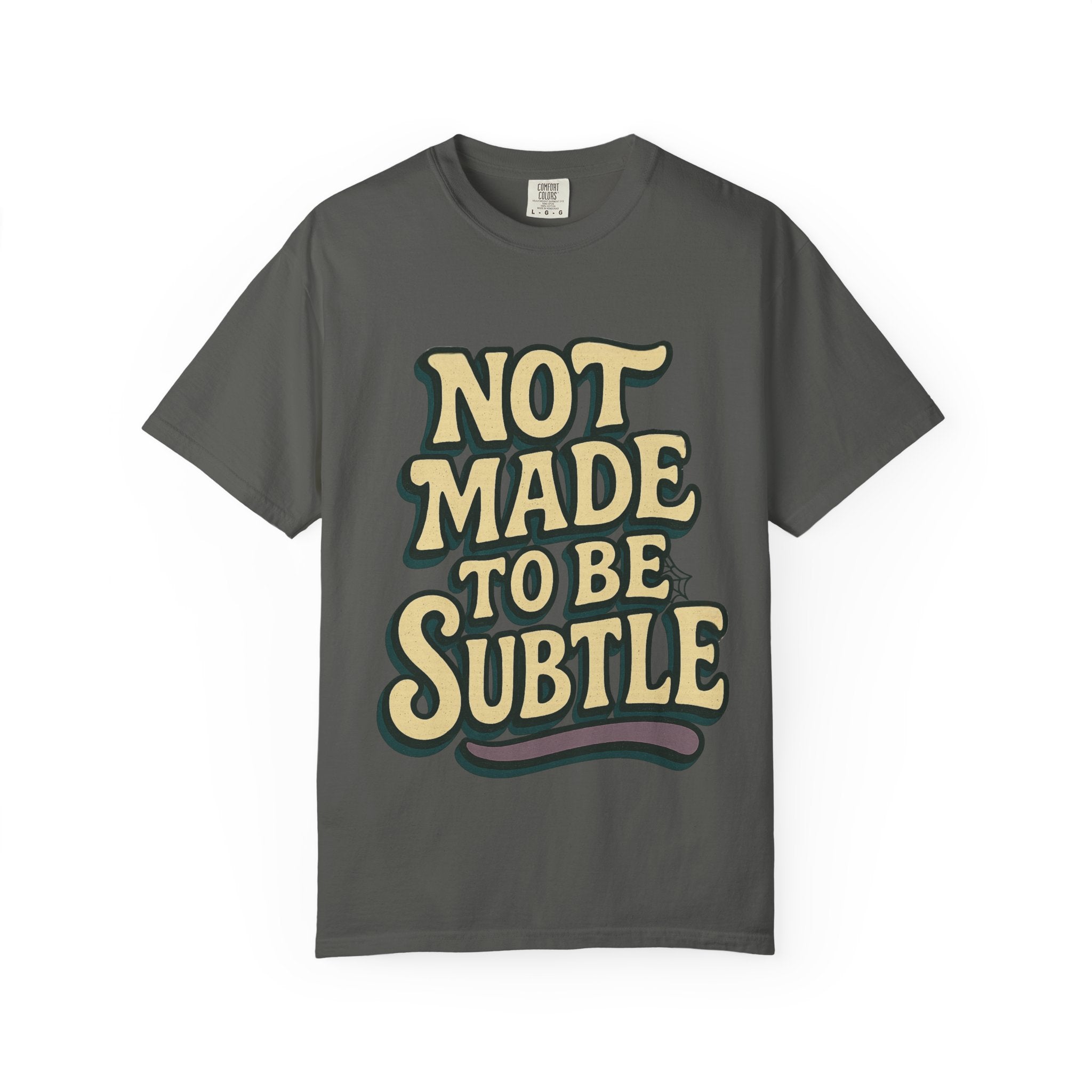 Not Made to Be Subtle T-Shirt