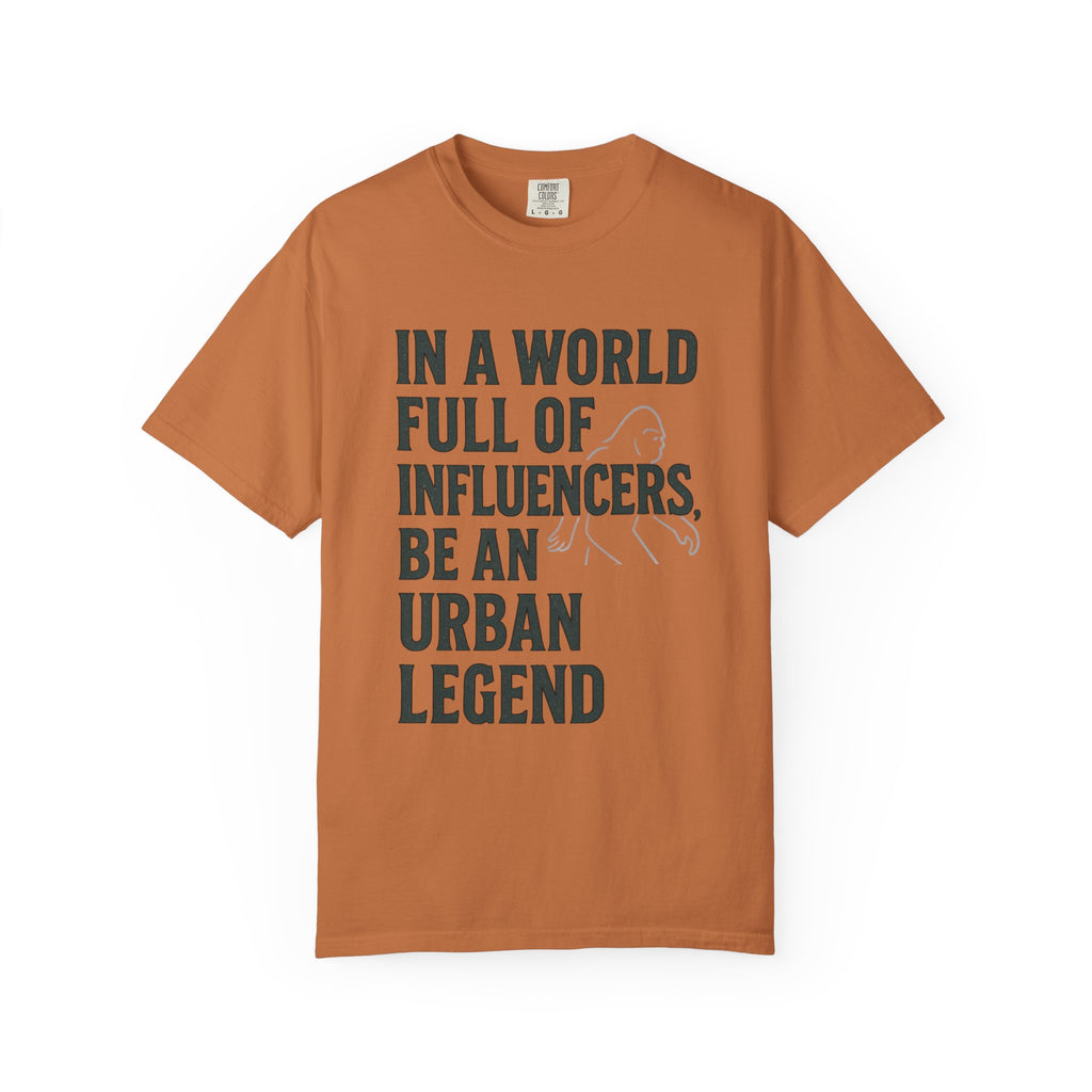 In a World Full of Influencers Be an Urban Legend Bigfoot T-Shirt