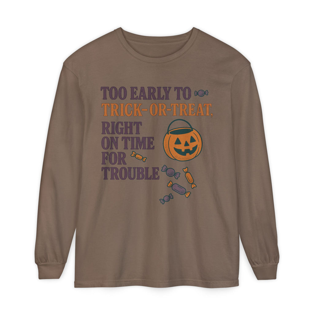 Too Early To Trick Or Treat Right On Time For Trouble Long Sleeve T-Shirt