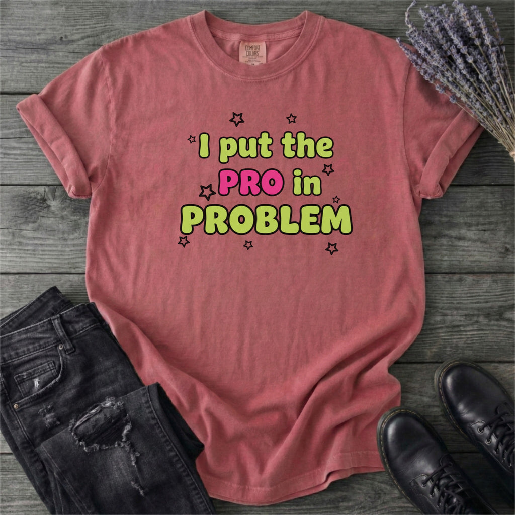 Pro In Problem T-Shirt