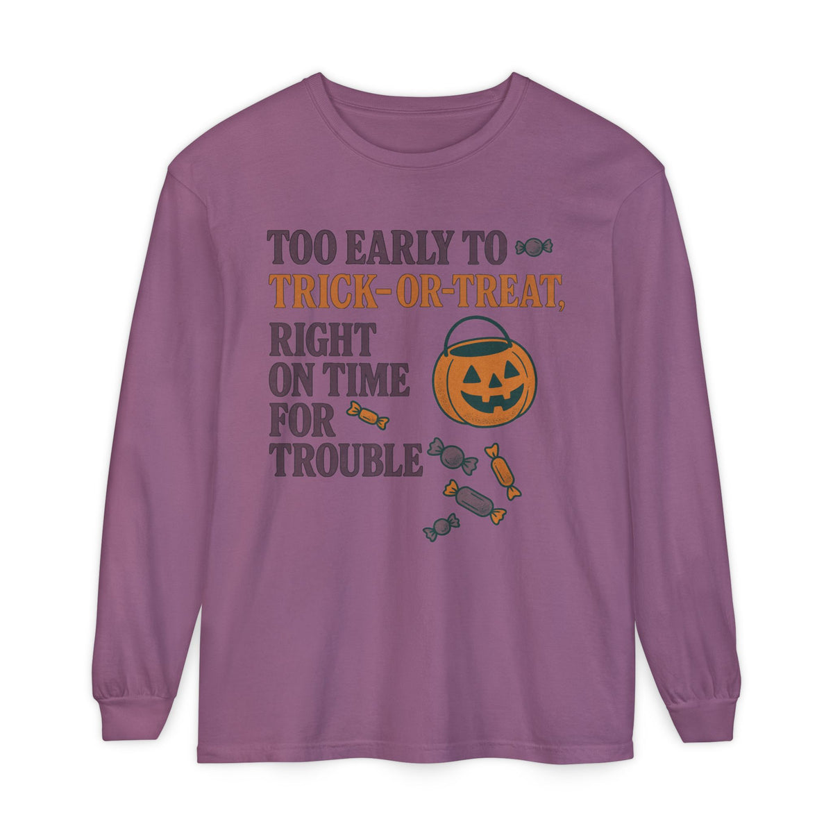 Too Early To Trick Or Treat Right On Time For Trouble Long Sleeve T-Shirt
