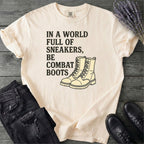 In A World Full Of Sneakers Be Combat Boots T-Shirt