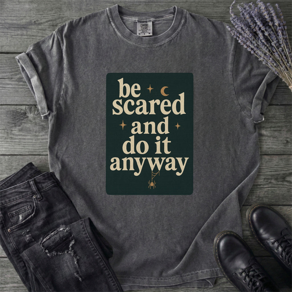 Be Scared and Do It Anyway T-Shirt