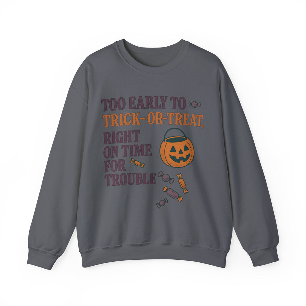 Too Early To Trick Or Treat Right On Time For Trouble Sweatshirt