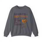 Too Early To Trick Or Treat Right On Time For Trouble Sweatshirt
