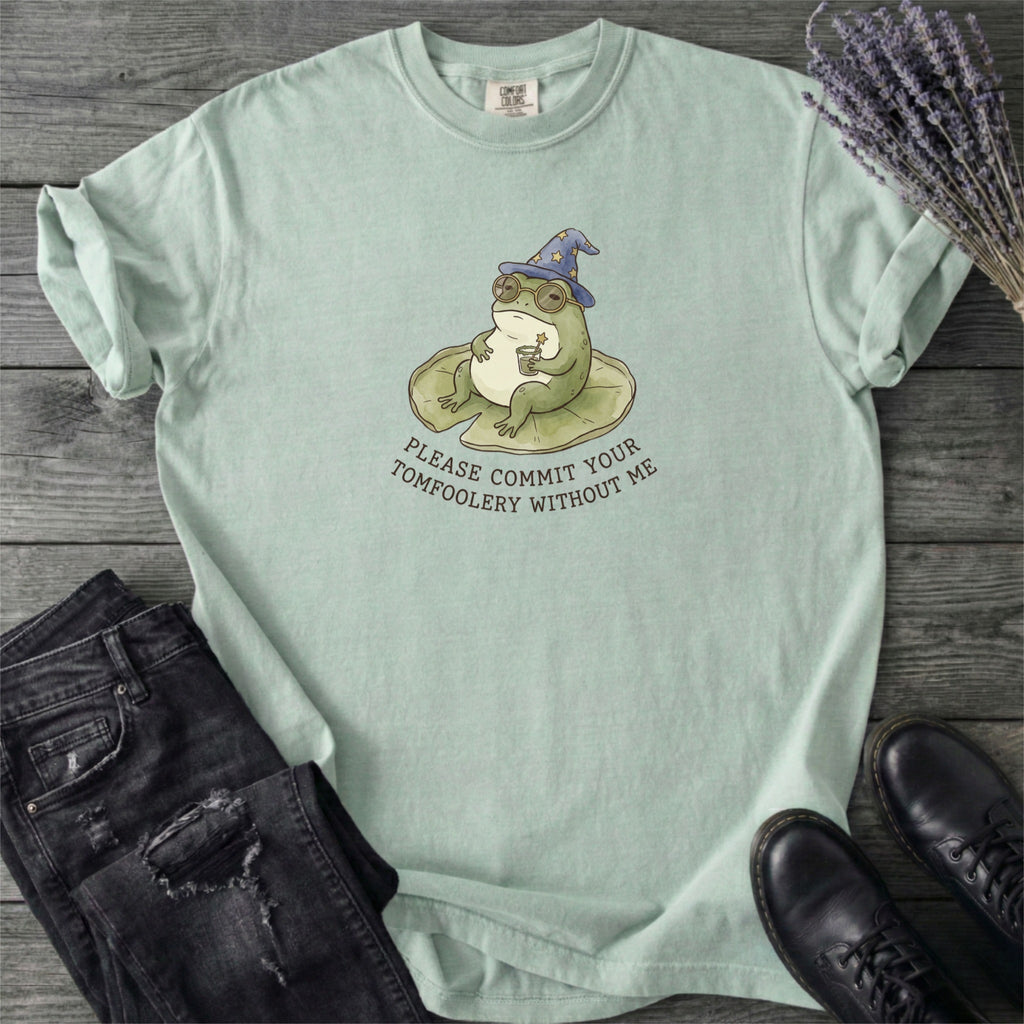 Commit Tomfoolery Without Me T-Shirt
