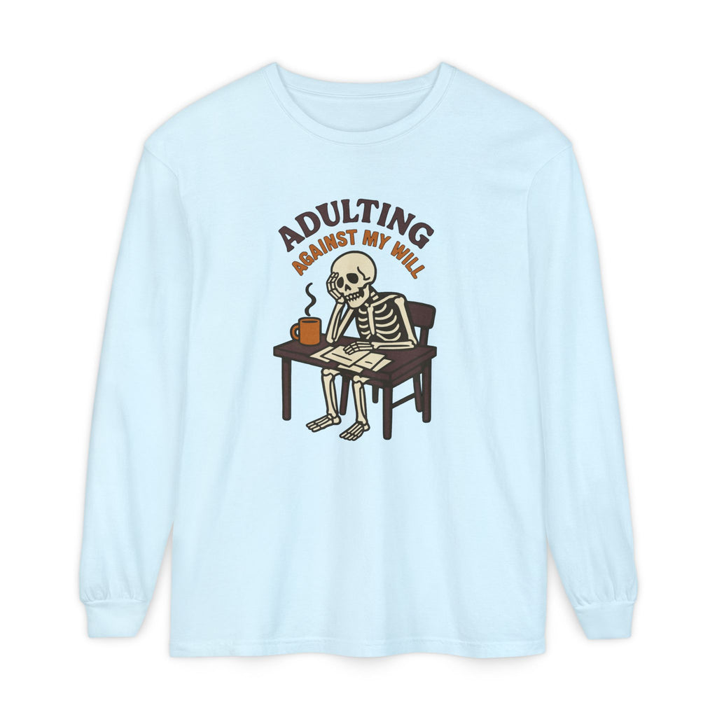 Adulting Against My Will Long Sleeve T-Shirt
