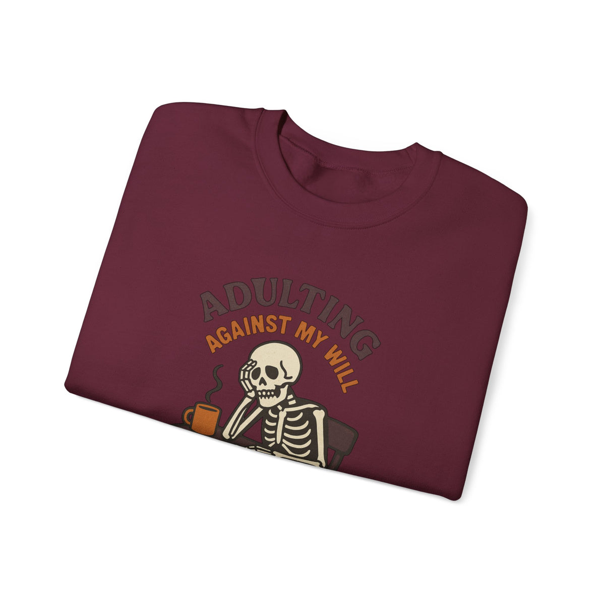 Adulting Against My Will Sweatshirt
