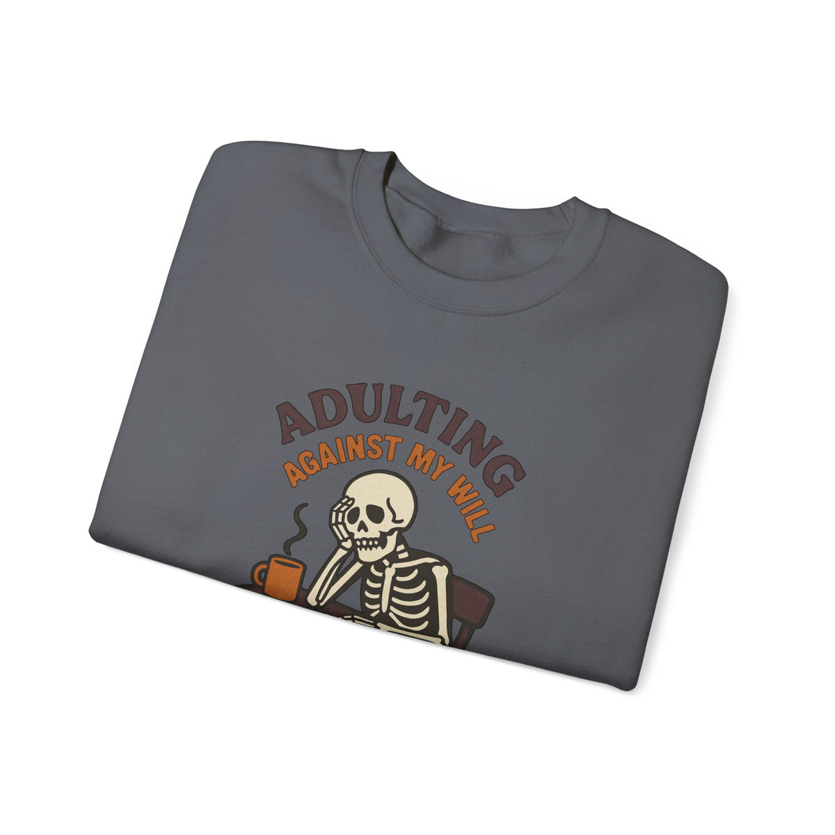 Adulting Against My Will Sweatshirt