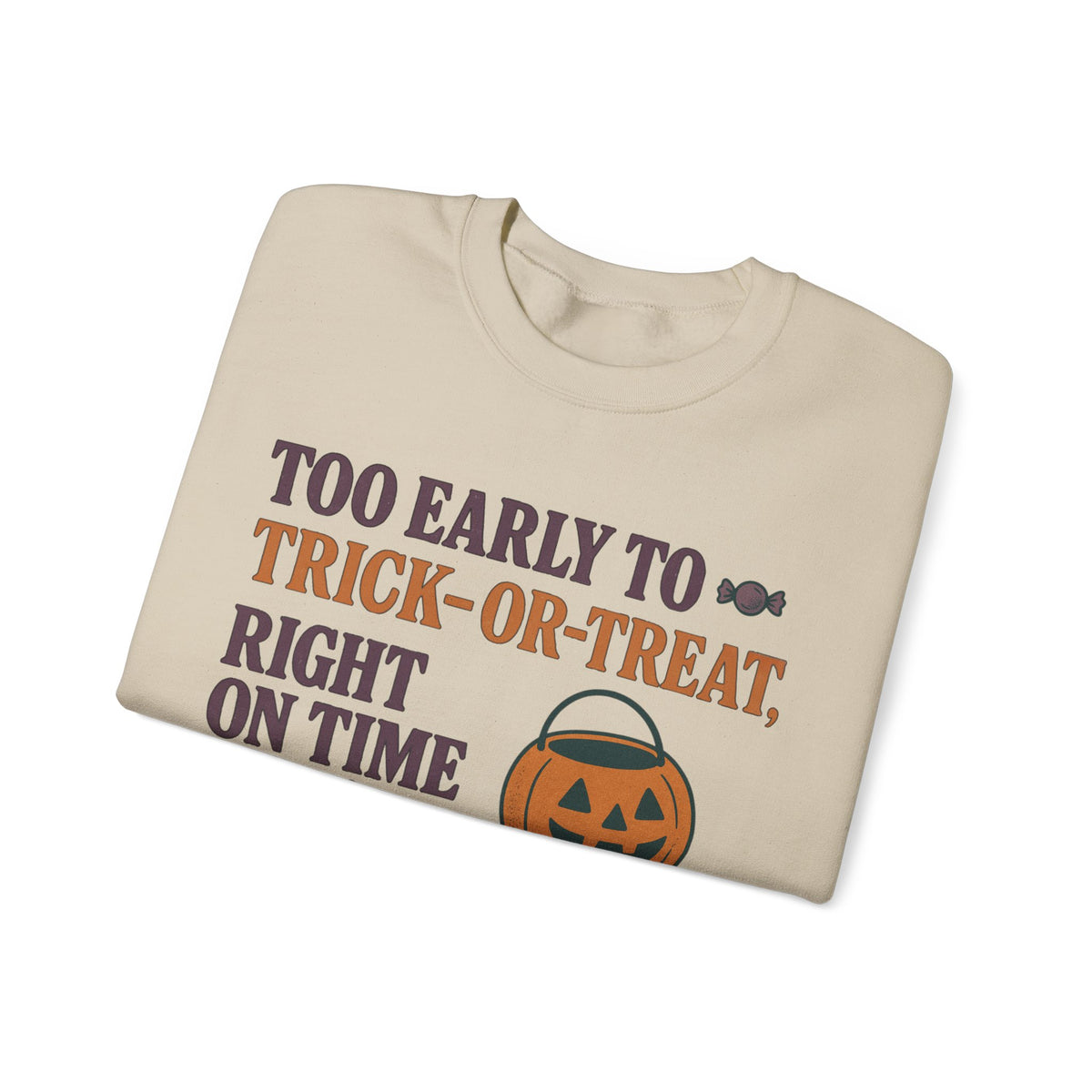 Too Early To Trick Or Treat Right On Time For Trouble Sweatshirt