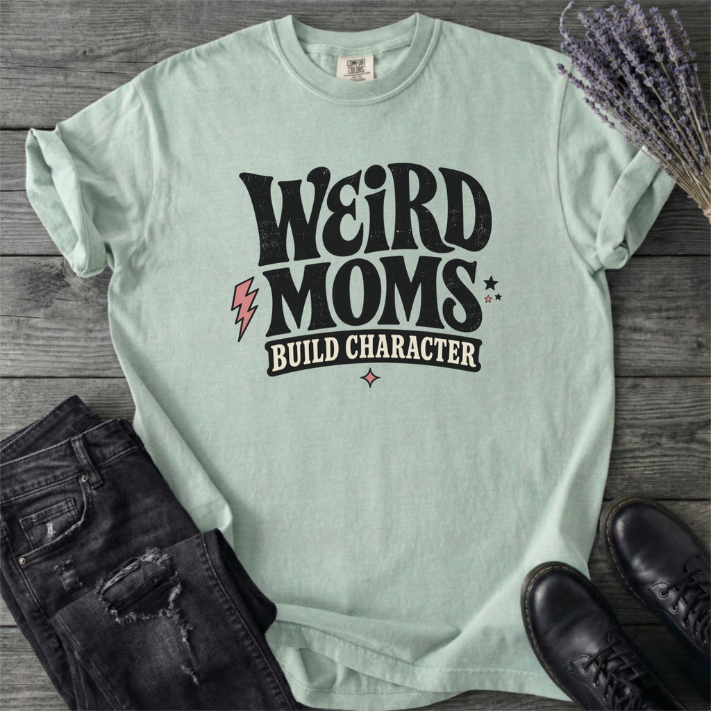 Weird Moms Build Character T-Shirt