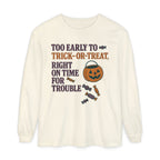 Too Early To Trick Or Treat Right On Time For Trouble Long Sleeve T-Shirt