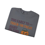 Too Early To Trick Or Treat Right On Time For Trouble Sweatshirt